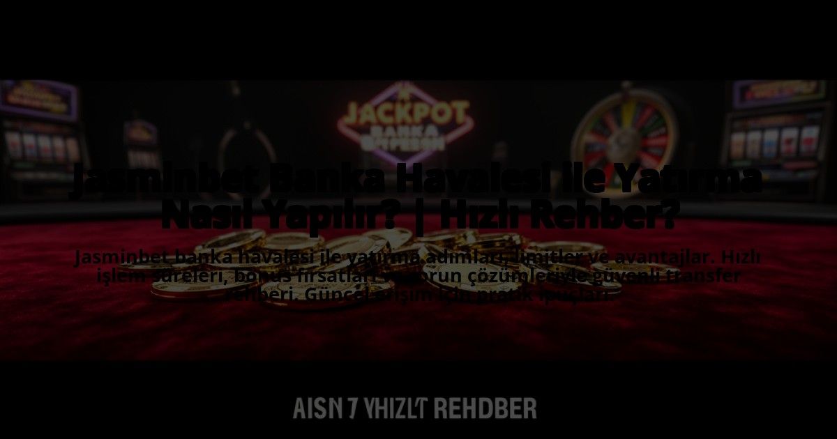 Jasminbet-Banka-Havalesi-ile-Yatirma-Nasil-Yapilir-Hizli-Rehber-overlay-1773606819.jpg