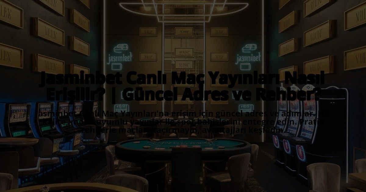 Jasminbet-Canli-Mac-Yayinlari-Nasil-Erisilir-Guncel-Adres-ve-Rehber-overlay-1773071463.jpg