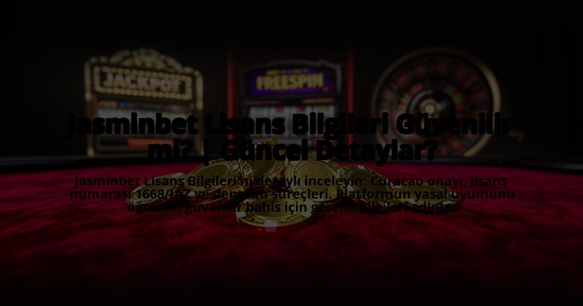 Jasminbet-Lisans-Bilgileri-Guvenilir-mi-Guncel-Detaylar-overlay-1773697897.jpg