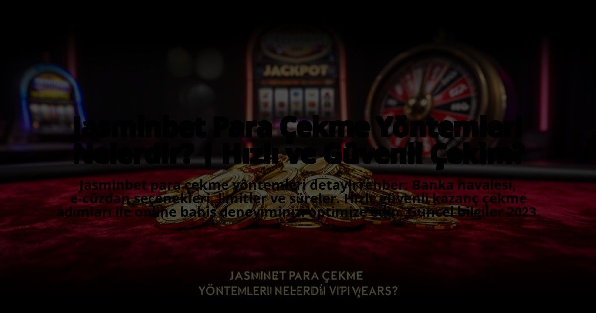 Jasminbet-Para-Cekme-Yontemleri-Nelerdir-Hizli-ve-Guvenli-Cekim-overlay-1773586477.jpg