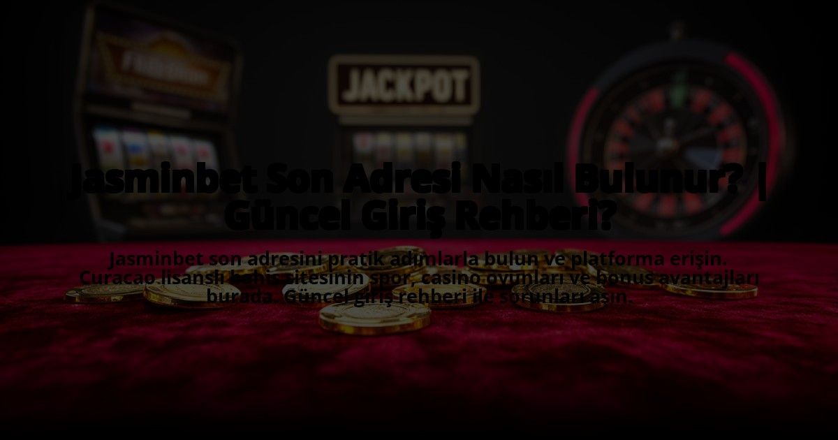 Jasminbet-Son-Adresi-Nasil-Bulunur-Guncel-Giris-Rehberi-overlay-1773542015.jpg