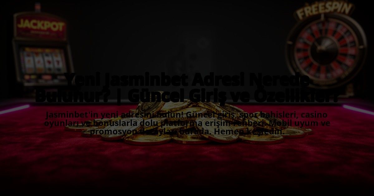 Yeni-Jasminbet-Adresi-Nerede-Bulunur-Guncel-Giris-ve-Ozellikler-overlay-1773546646.jpg