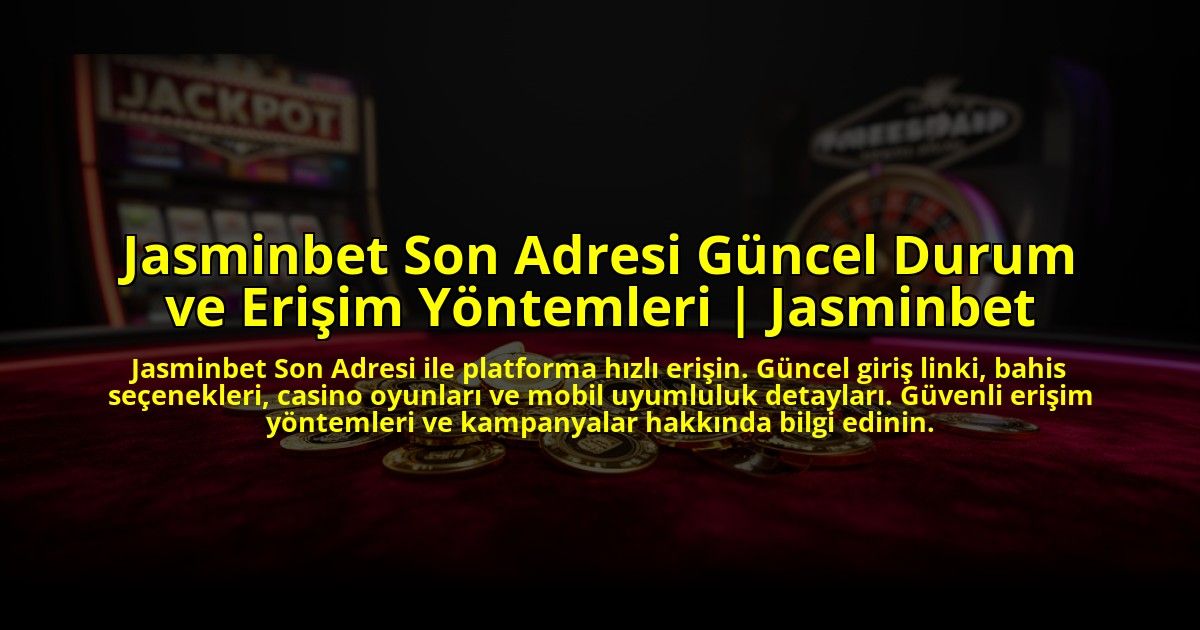 Jasminbet-Son-Adresi-Guncel-Durum-ve-Erisim-Yontemleri-Jasminbet-overlay-1776631962.jpg
